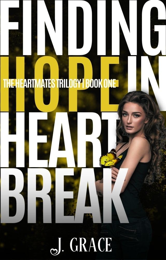 Finding Hope in Heartbreak (The Heartmates Trilogy 1) by J. Grace