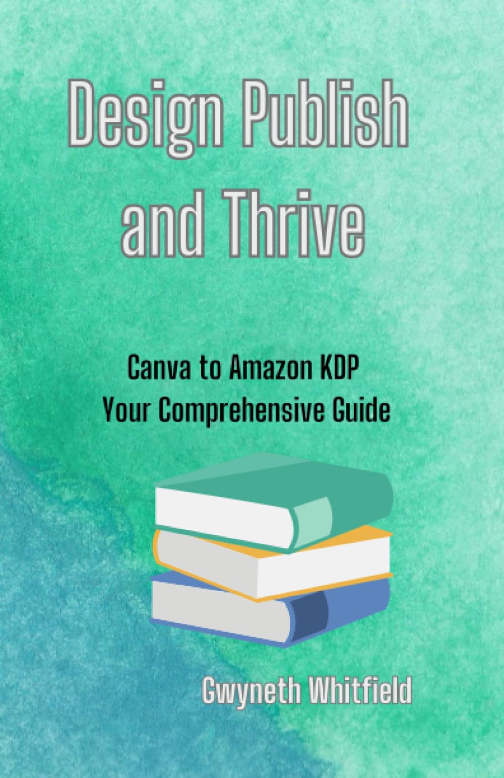 Design Publish and Thrive, Canva to Amazon KDP, Your Comprehensive