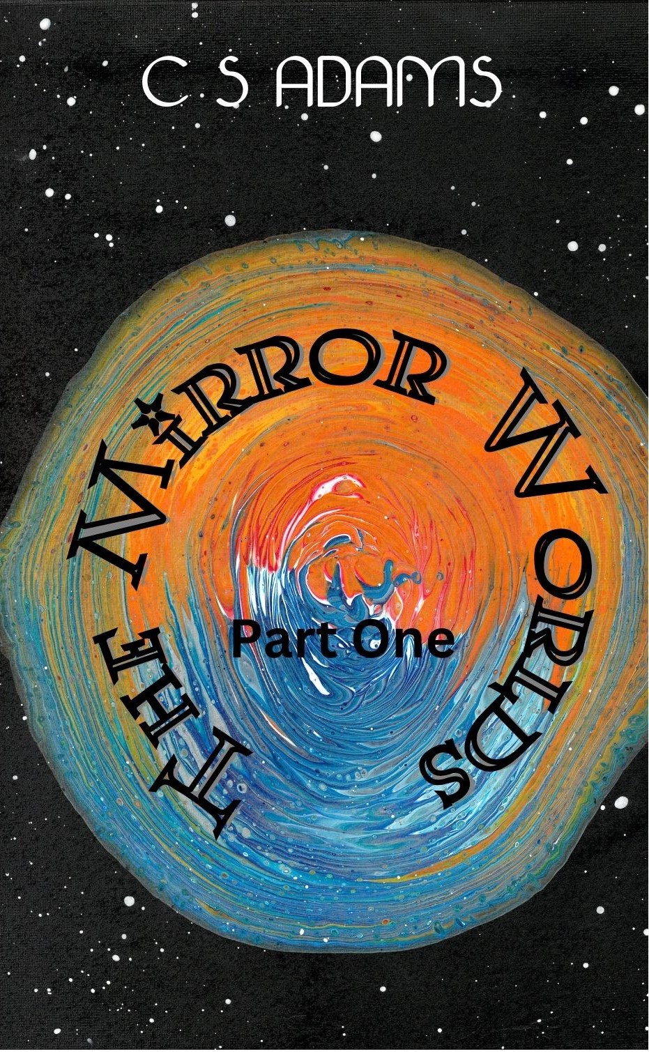 The Mirror Worlds Part One by C.S. Adams | Goodreads