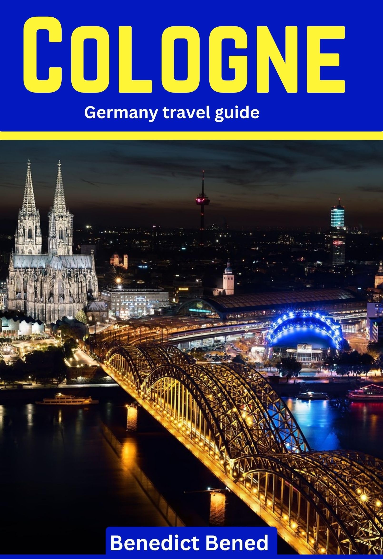 COLOGNE GERMANY TRAVEL GUIDE Your comprehensive Travel Guide To Must