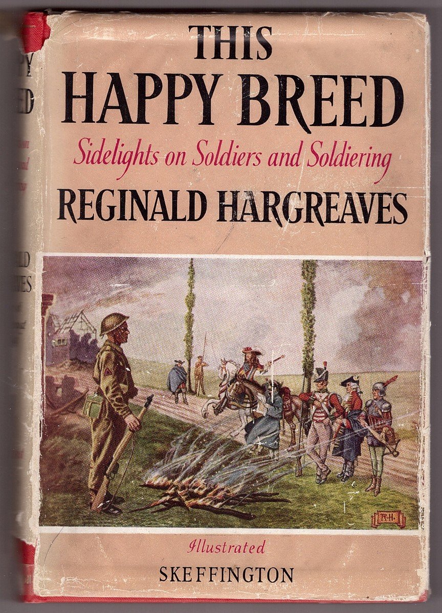 This Happy Breed. Sidelights On Soldiers And Soldiering by Reginald Hargreaves Goodreads