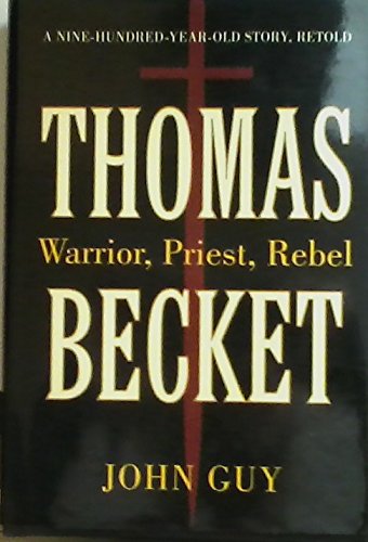THOMAS BECKETT; WARRIOR, PRIEST, REBEL