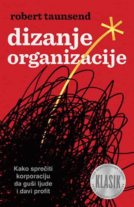 Dizanje organizacije : kako spreciti korporaciju da gusi ljude i davi profit