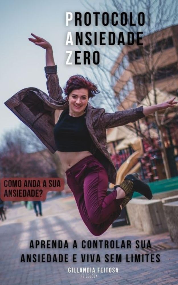 Protocolo Ansiedade Zero: Aprenda a Controlar sua Ansiedade e Viva Sem ...