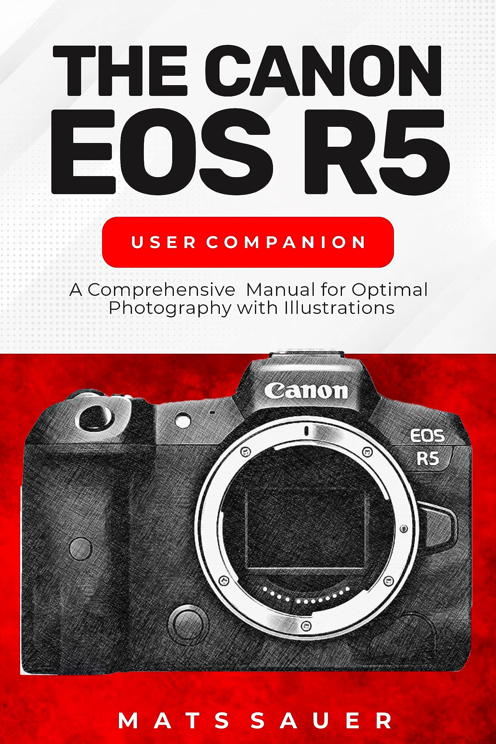 The Canon EOS R5 User Companion A Comprehensive Manual for Optimal