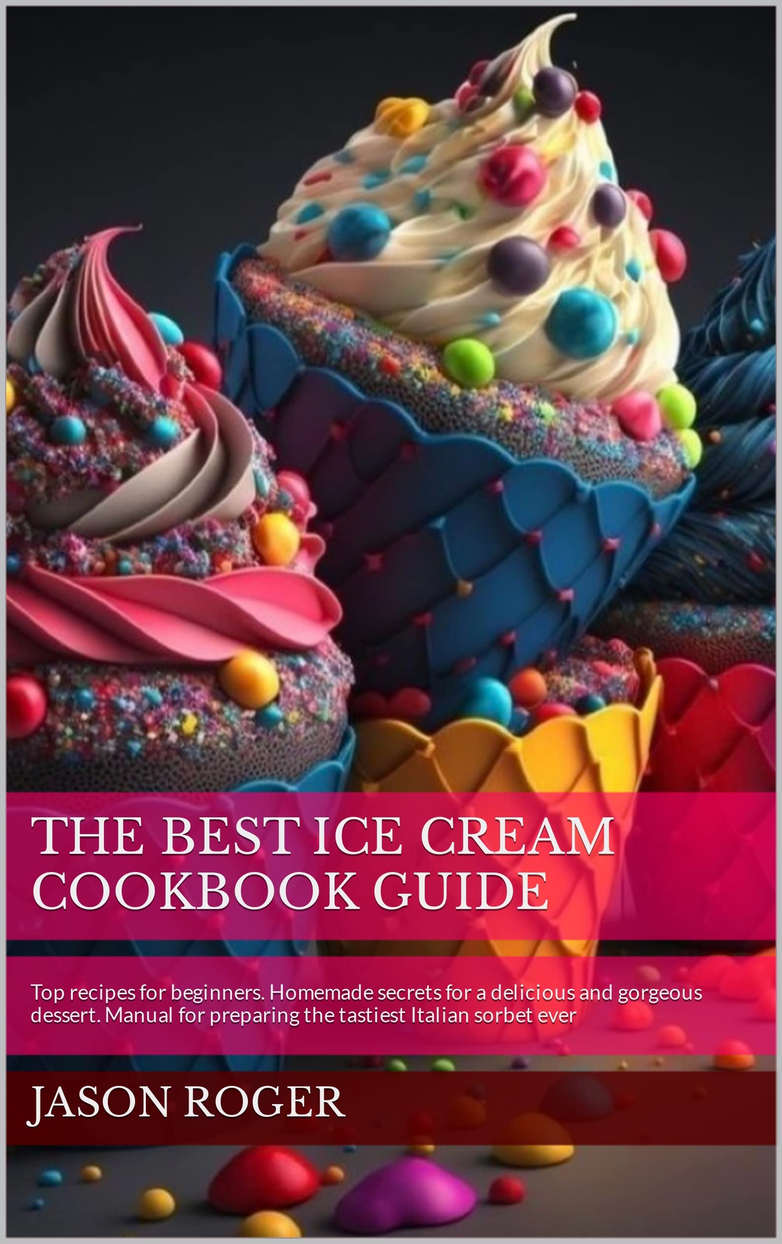 The best ice cream cookbook guide Top recipes for beginners. Homemade