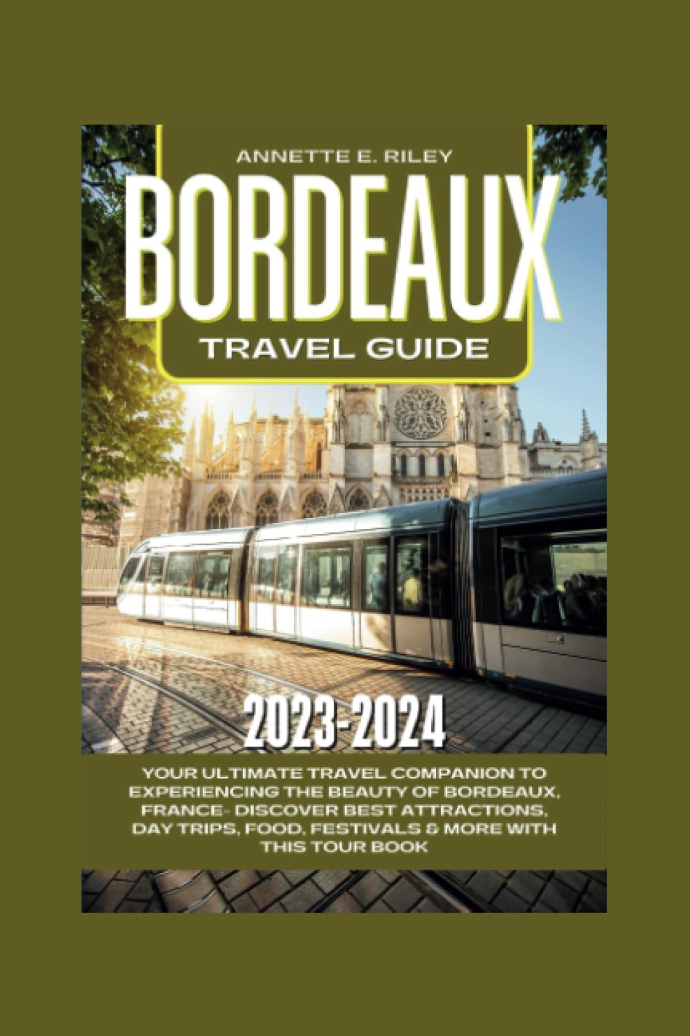 BORDEAUX TRAVEL GUIDE 2023-2024: Your Ultimate Travel Companion to ...