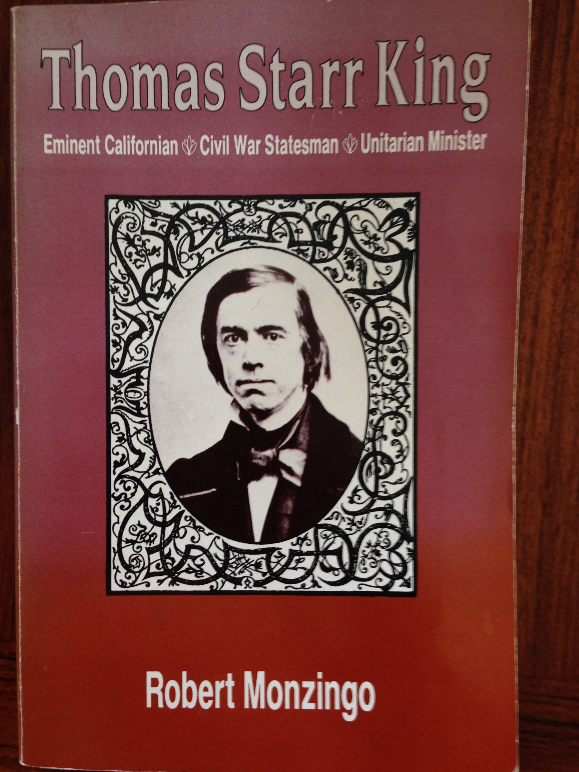 Thomas Starr King: Eminent Californian, Civil War Statesman, Unitarian ...
