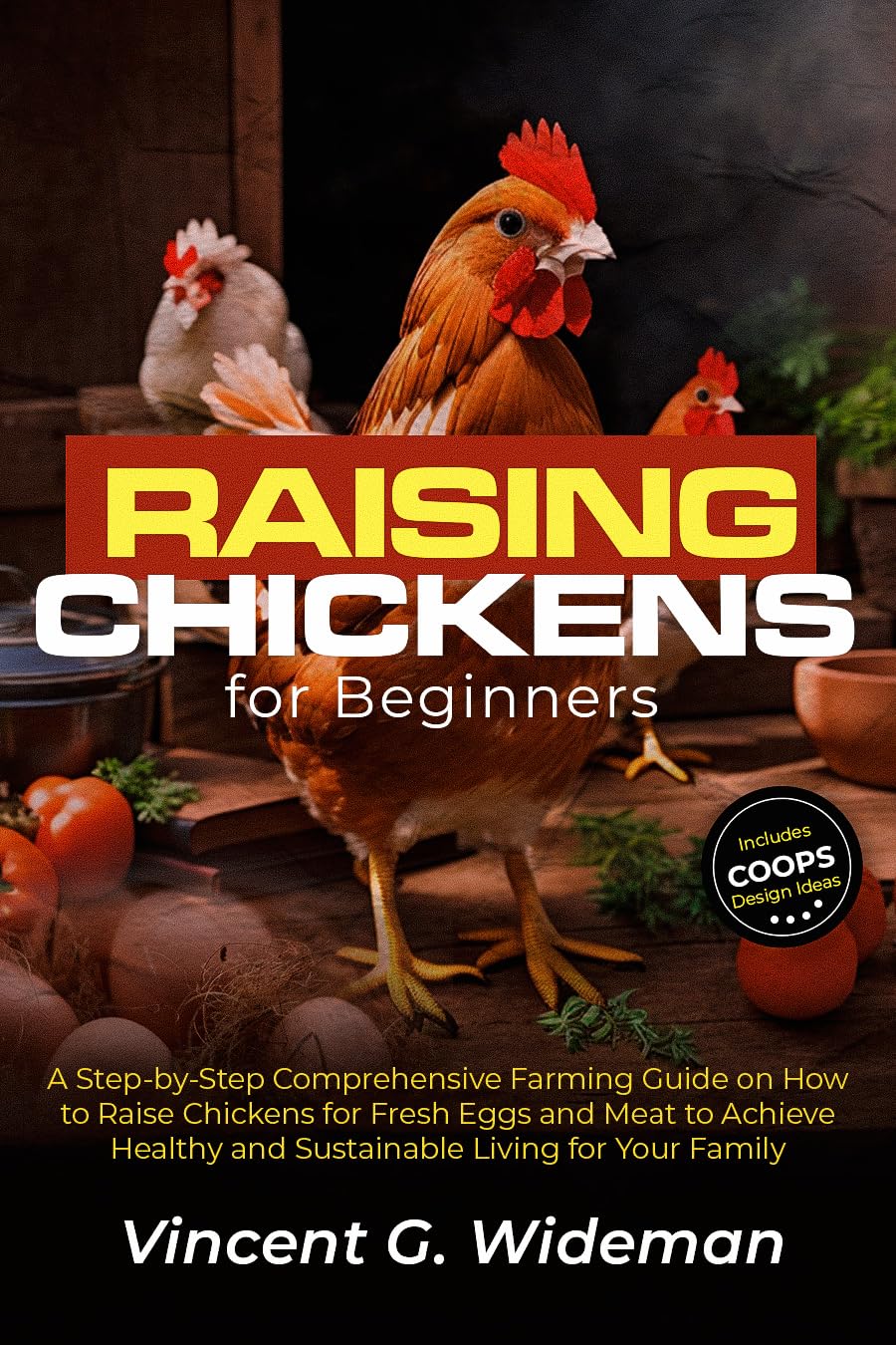 RAISING CHICKENS FOR BEGINNERS A Stepbystep Comprehensive Farming Guide on How to Raise