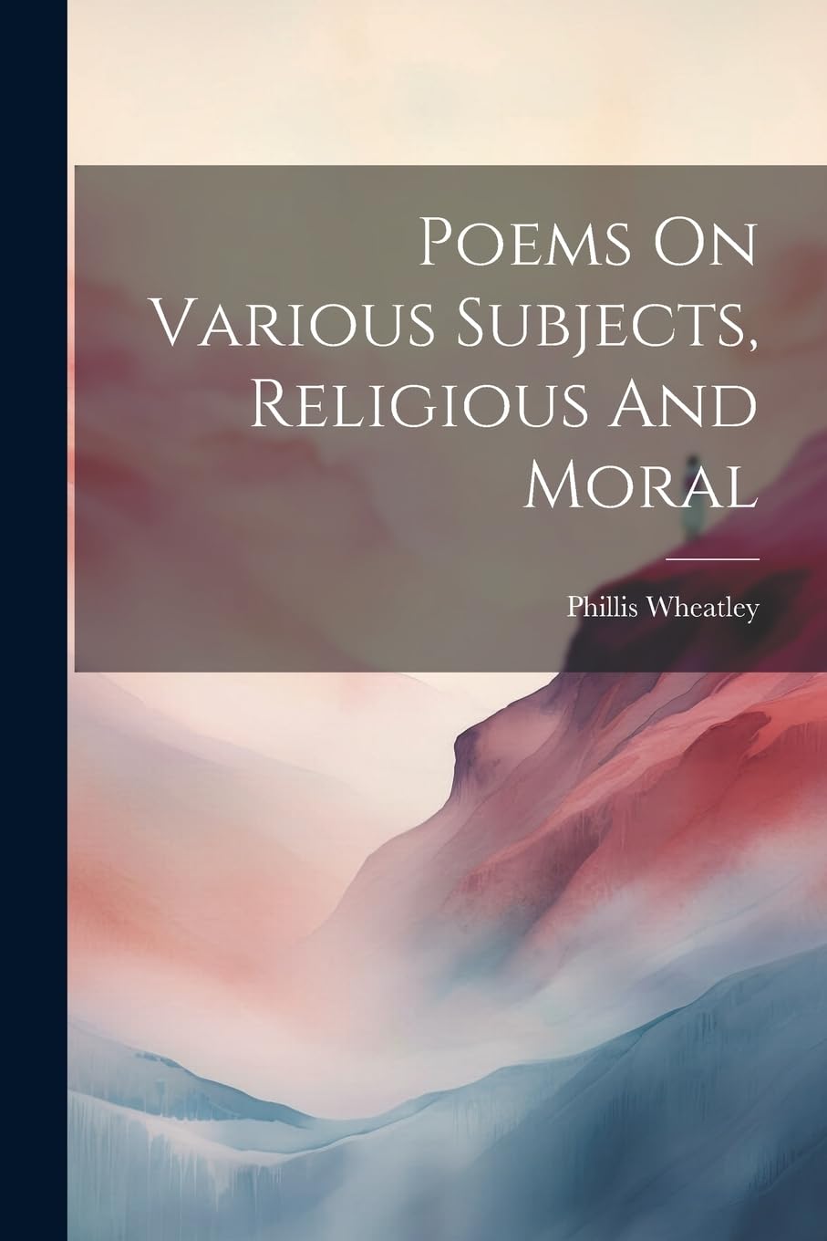 Poems On Various Subjects, Religious And Moral by Phillis Wheatley