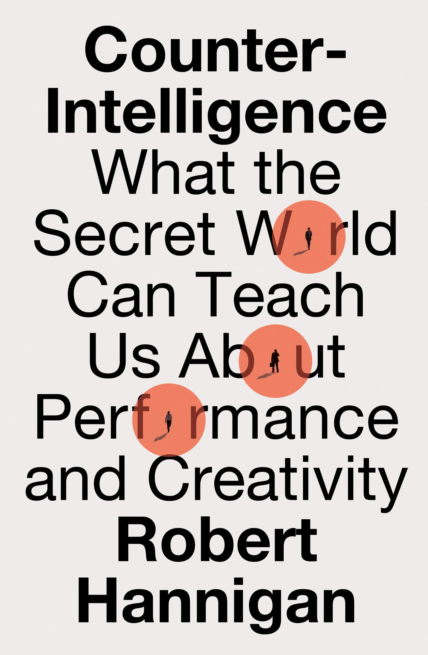 Counter-Intelligence: What the Secret World Can Teach Us About Problem-solving and Creativity