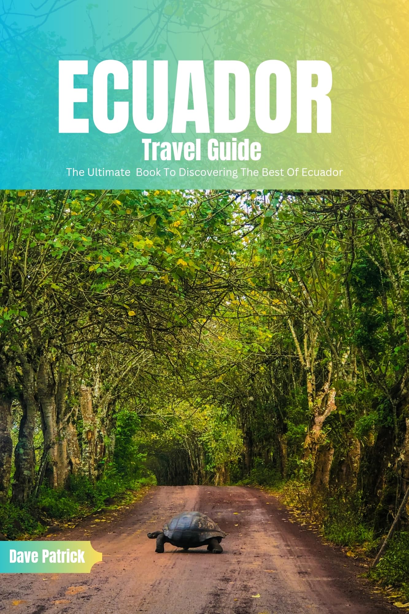 Ecuador Travel Guide 2024: The Ultimate Book To Discovering The Best Of