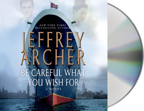 Be Careful What You Wish For (The Clifton Chronicles) by Jeffrey Archer