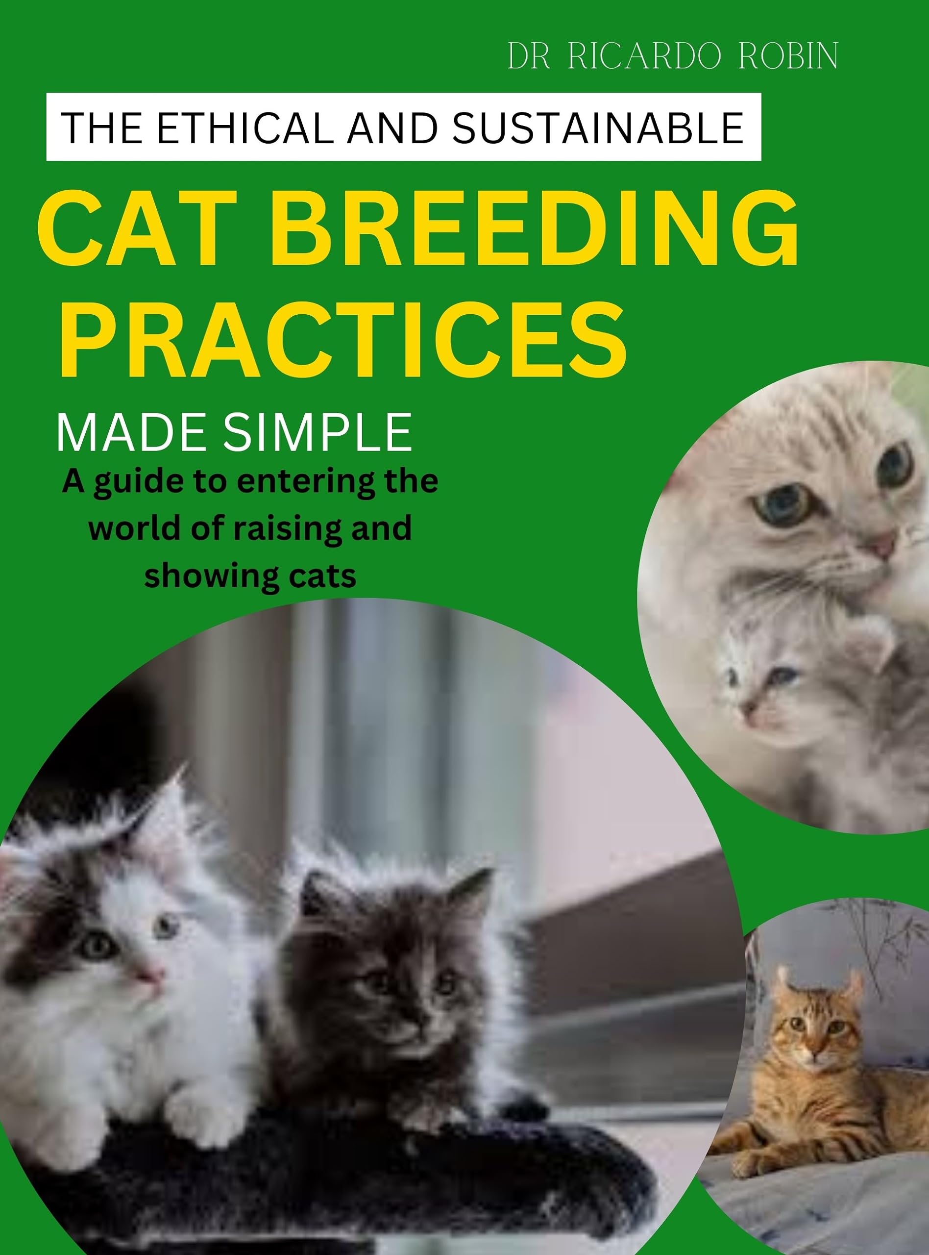 THE ETHICAL AND SUSTAINABLE CAT BREEDING PRACTICES MADE SIMPLE A guide