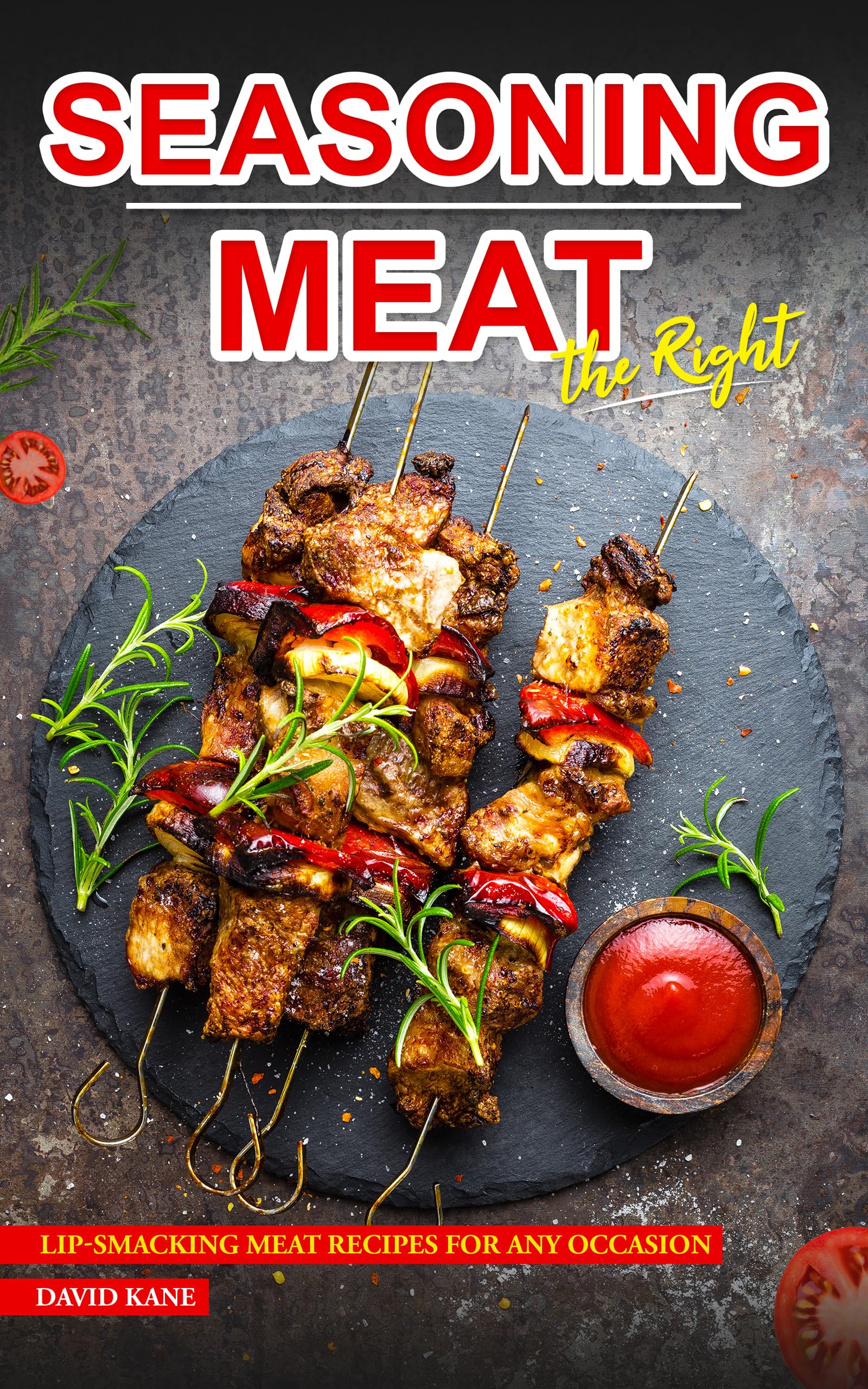 Seasoning Meat the Right Way Lipsmacking Meat Recipes for any