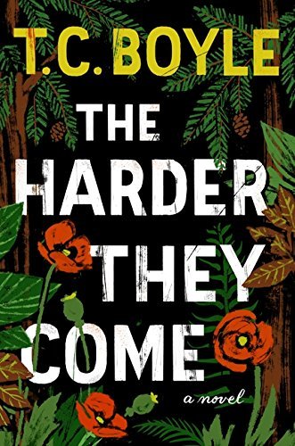 The Harder They Come: A Novel by T.C. Boyle