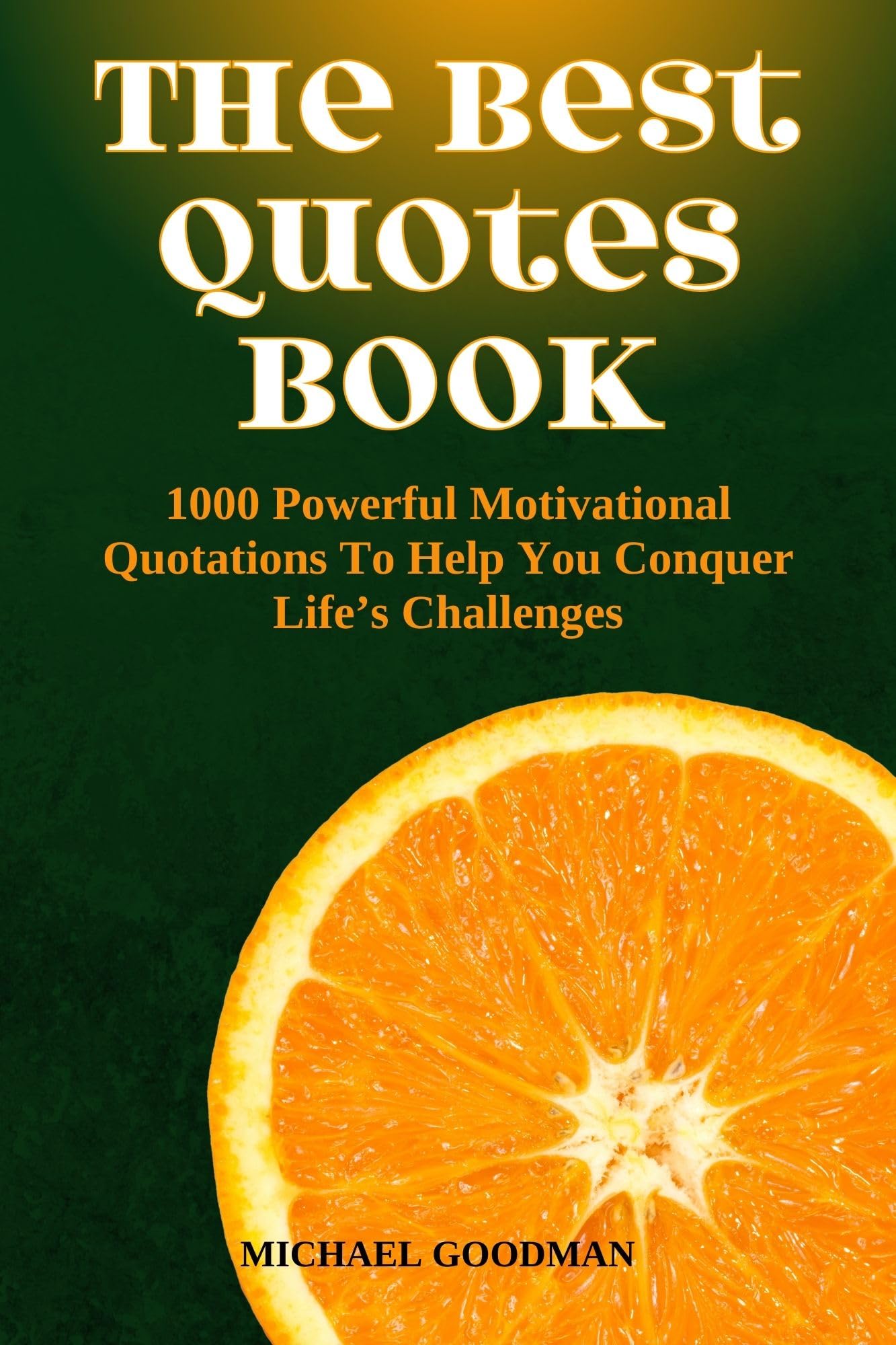 The Best Quotes Book: 1000 Powerful Motivational Quotes To Help You
