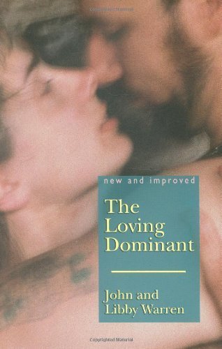 LOVING DOMINANT, THE: New and Improved by Warren, John & Warren, Libby (2007) Paperback