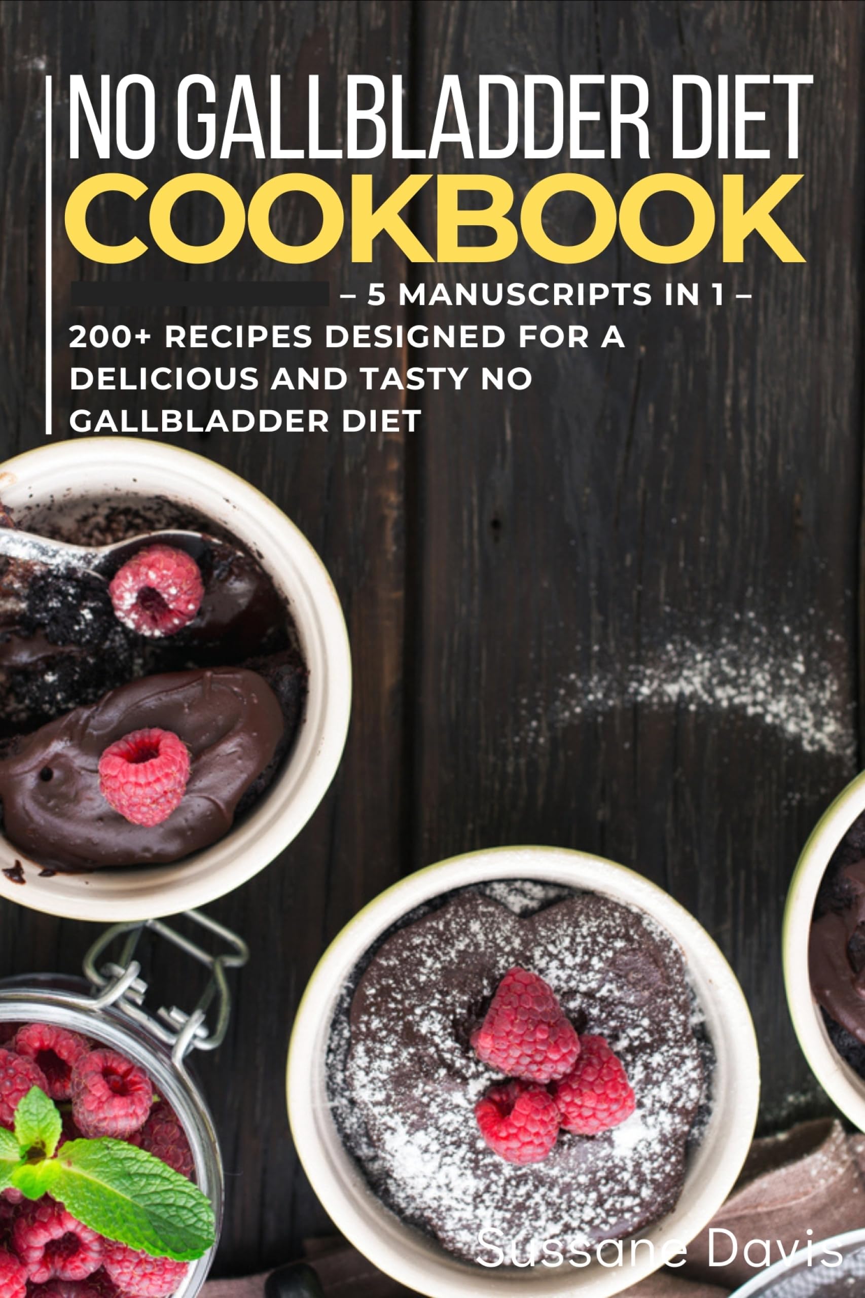 No Gallbladder Diet 5 Manuscripts in 1 200+ Recipes designed for a