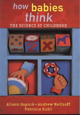 How Babies Think : The Science of Childhood by Gopnik Alison; Meltzoff