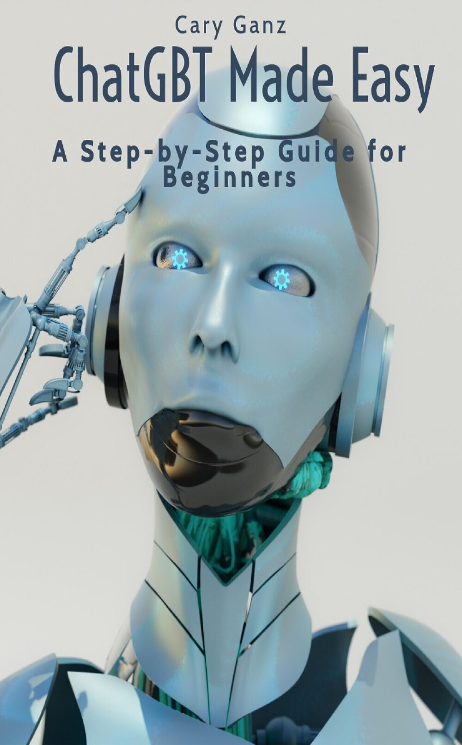 chatgbt-made-easy-a-step-by-step-guide-for-beginners-by-cary-ganz