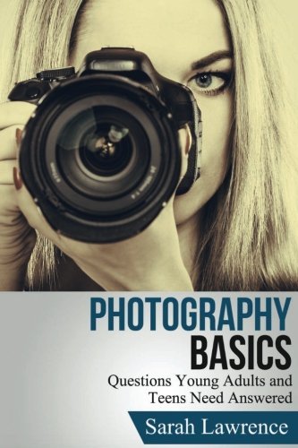 Photography Basics: Questions Young Adults and Teens Need Answered ...