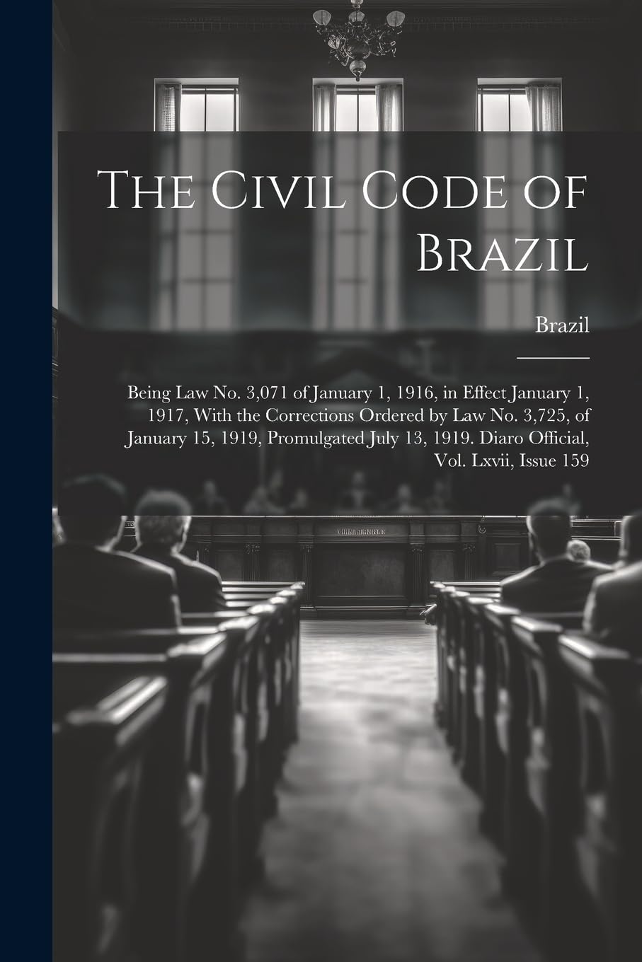 The Civil Code of Brazil Being Law No. 3,071 of January 1, 1916, in