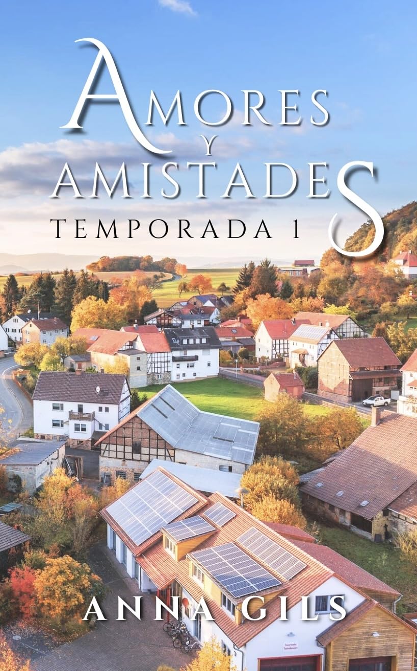 Amores y Amistades: Temporada 1: La serie más romántica y mágica que a cautivado a miles de lectores (Antología: Amores & Amistades)