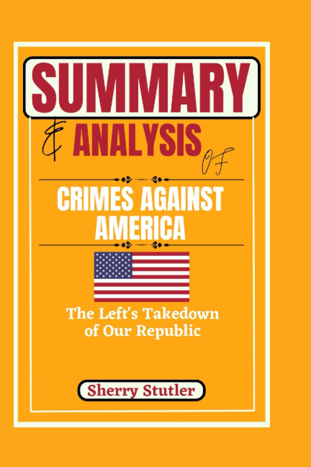 SUMMARY & ANALYSIS OF CRIMES AGAINST AMERICA The Left's Takedown of
