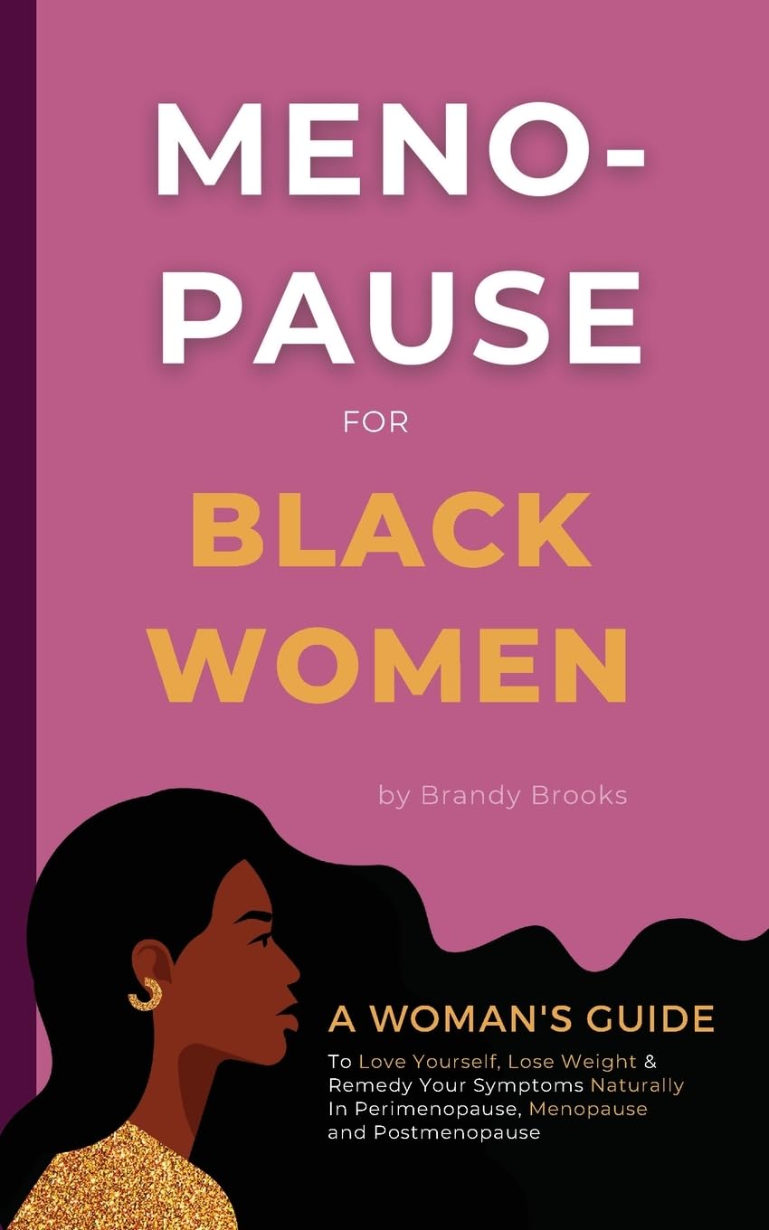 Menopause for Black Women: A Woman's Guide to Love Yourself, Lose ...
