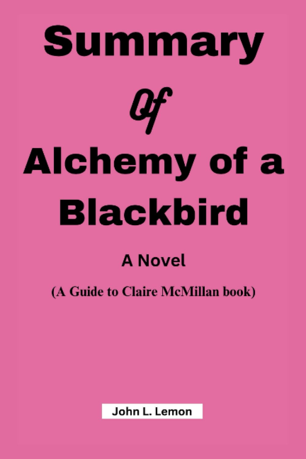 Summary Of Alchemy of a Blackbird A Novel by John