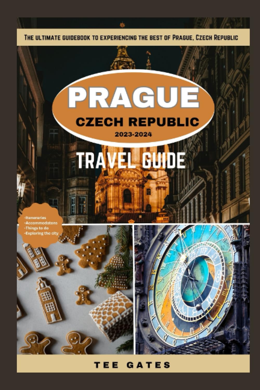 PRAGUE CZECH REPUBLIC TRAVEL GUIDE 20232024 The Ultimate Travel Guidebook to Experiencing the