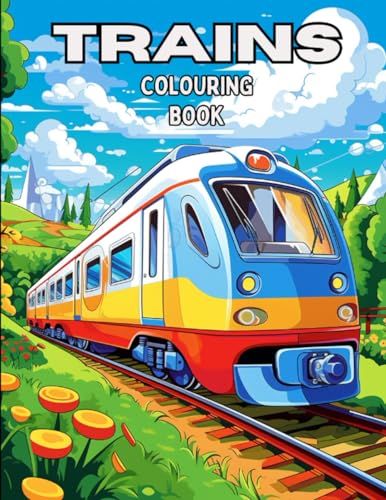 Trains Colouring Book: Fun &amp; Creativity With Trains, Locomotives and ...