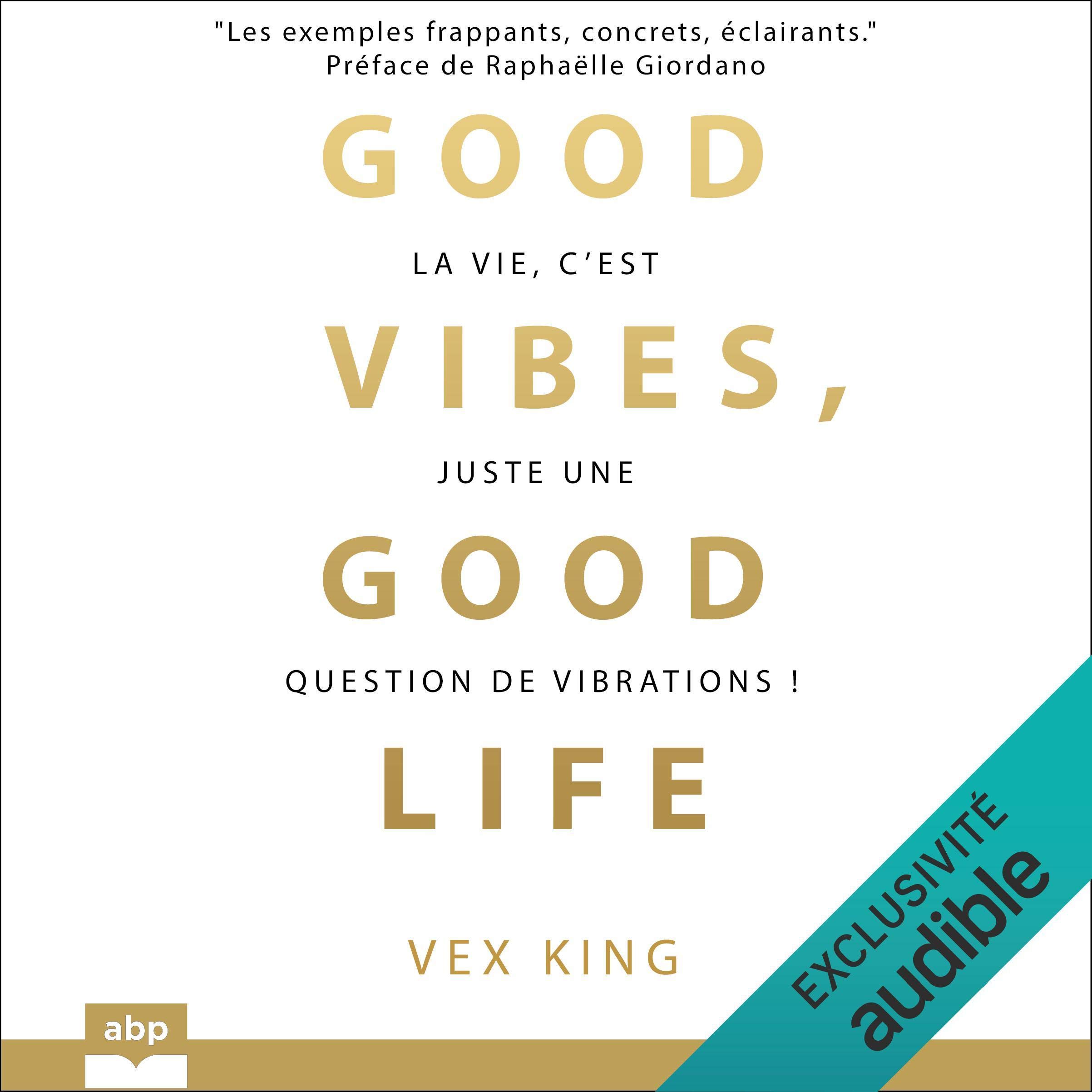 Good vibes, good life: La vie, c'est juste une question de vibrations ...
