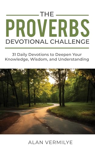 The Proverbs Devotional Challenge: 31 Daily Devotions to Deepen Your Knowledge, Wisdom, and Understanding