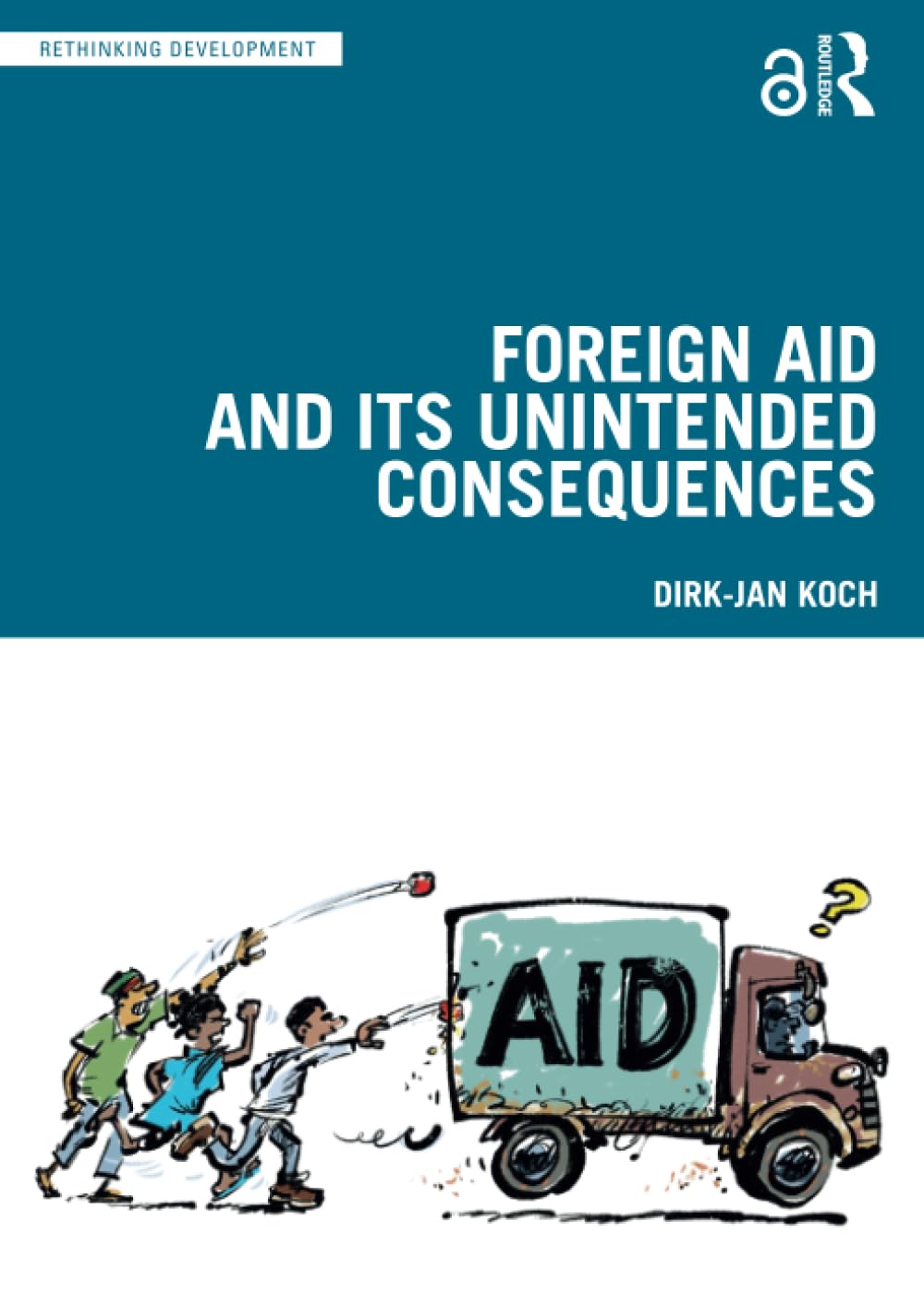 Foreign Aid and Its Unintended Consequences by Dirk-Jan Koch | Goodreads