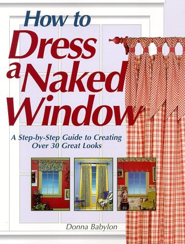 How to Dress a Naked Window by Donna Babylon by Donna Babylon | Goodreads