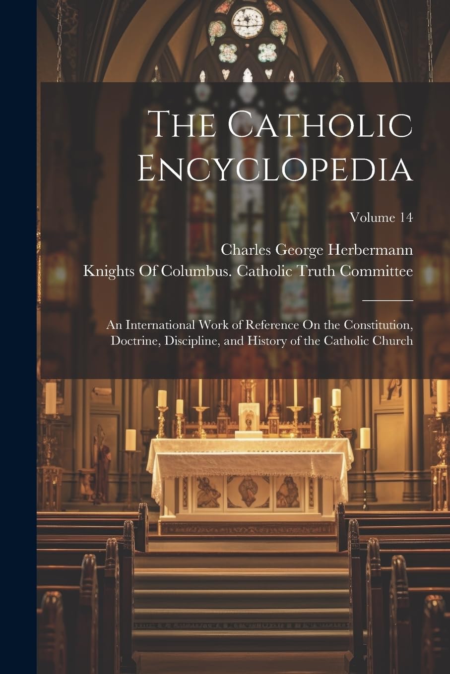 The Catholic Encyclopedia An International Work of Reference On the