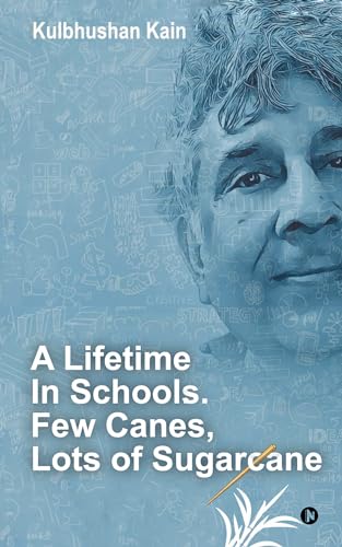 A Lifetime in Schools. Few Canes, Lots of Sugarcane