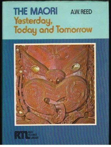 The Maori: Yesterday, Today, and Tomorrow by Alexander Wyclif Reed ...