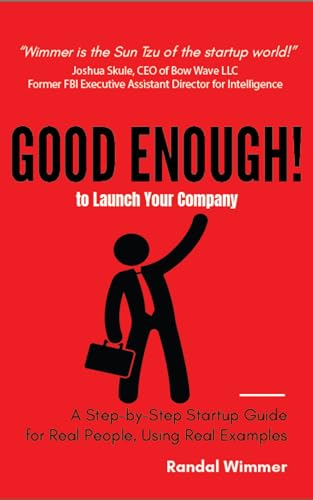 Good Enough! to Launch Your Company: A Step-by-Step Startup Guide for Real People, Using Real-Life Examples