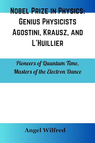 Nobel Prize in Physics Genius Physicists Agostini, Krausz, and L