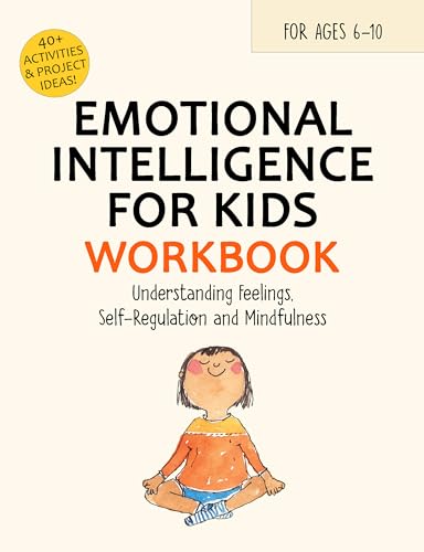 Emotional Intelligence for Kids Workbook: Understanding Feelings, Self-Regulation and Mindfulness