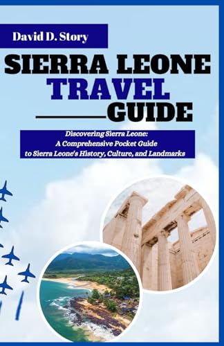SIERRA LEONE TRAVEL GUIDE: Discovering Sierra Leone: A comprehensive