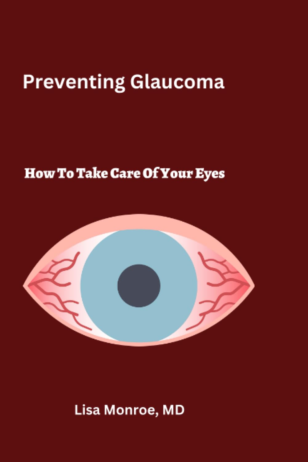 Preventing How to Take Care of Your Eyes by Lisa Monroe MD