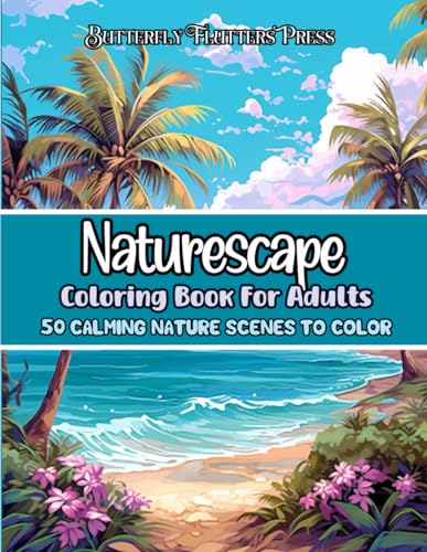 Naturescape Coloring Book for Adults: 50 Calming Nature Scenes to Color ...