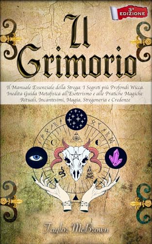 IL GRIMORIO: Il Manuale Essenziale della Strega: I Segreti più Profondi ...