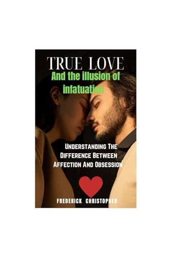 TRUE LOVE AND THE ILLUSION OF INFATUATION : Understanding The ...