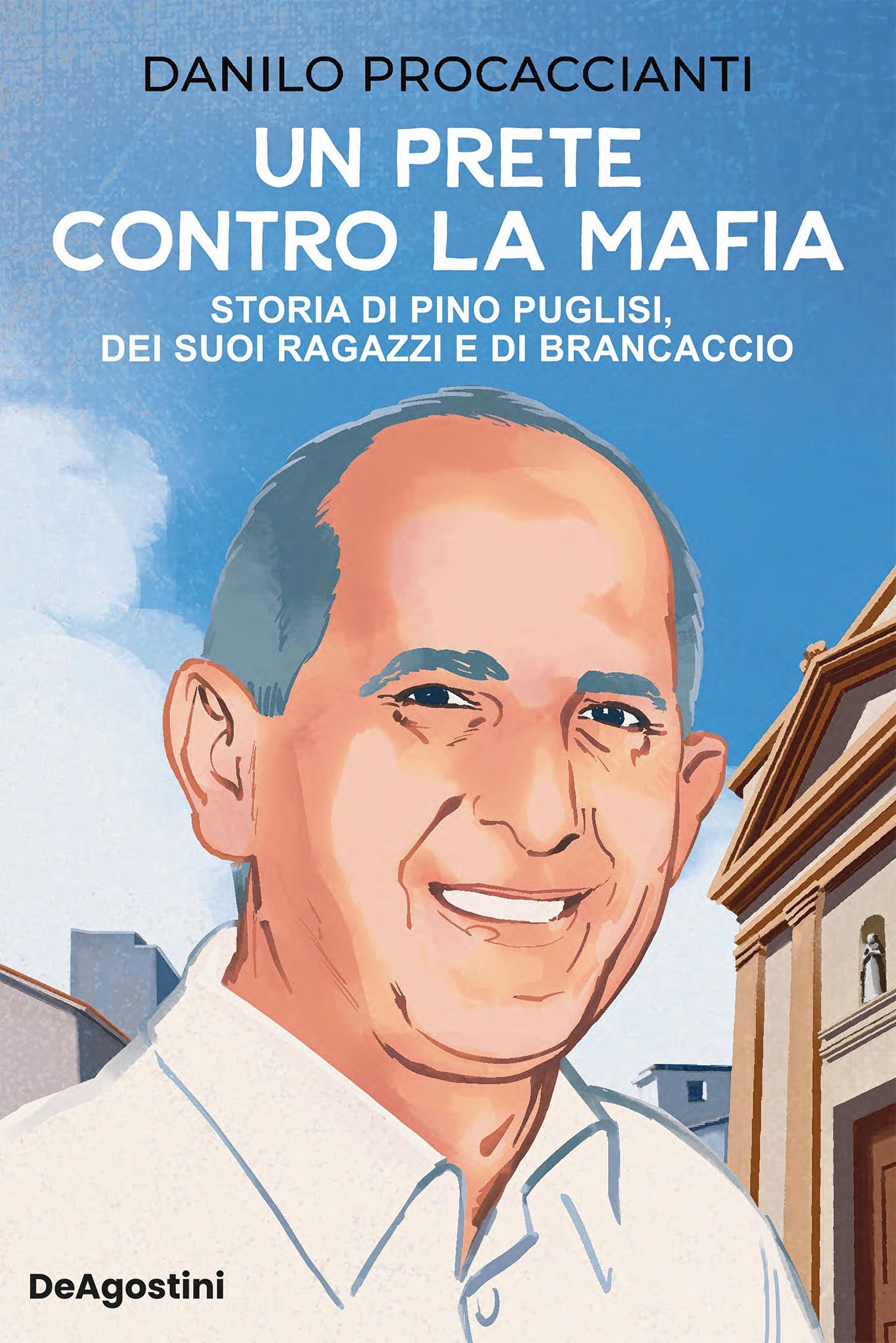 UN PRETE CONTRO LA MAFIA.: Storia di Pino Puglisi e dei ragazzi di Brancaccio