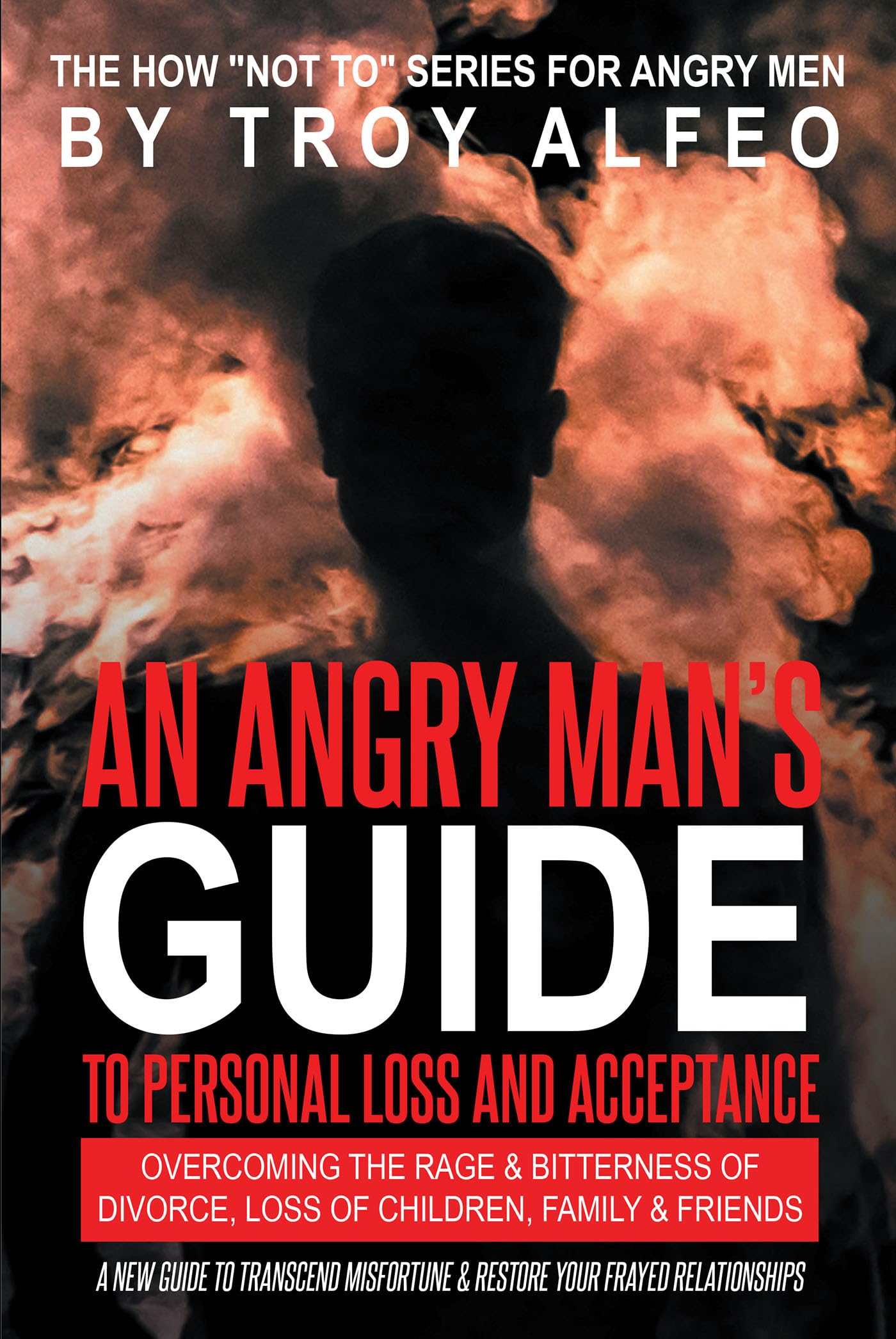 Overcoming Rage An Angry Man's Guide to Personal Loss and Acceptance: Overcoming the ...